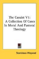 Cover of: The Casuist V1: A Collection Of Cases In Moral And Pastoral Theology