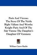 Cover of: Paris And Vienne: The Story Of The Noble Right Valiant And Worthy Knight Paris And Of The Fair Vienne The Dauphin's Daughter Of Vyennoys