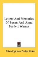 Letters And Memories Of Susan And Anna Bartlett Warner by Olivia Egleston Phelps Stokes