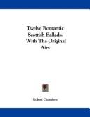 Cover of: Twelve Romantic Scottish Ballads: With The Original Airs