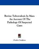 Cover of: Bovine Tuberculosis In Man: An Account Of The Pathology Of Suspected Cases