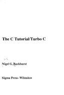 C. Tutorial/Turbo C by Nigel G. Backhurst