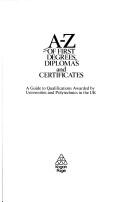 Cover of: A-z of first degrees,diplomas and certificates | 