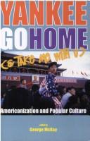 Cover of: Yankee Go Home & Take Me With U: Americanization And Popular Culture