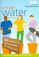 Cover of: Just Add Water: 40 Ready-to-Use Meeting Guides for Young People