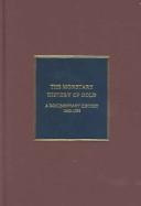 Cover of: The Monetary History of Gold: A Documentary History, 1660-1999