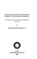 Cover of: Slave Agriculture And Financial Markets in Antebellum America by Richard Holcombe, Jr. Kilbourne