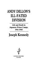 Cover of: Andy Dillon's Ill-fated Division: Life and Death in Japanese Prison Camps, 1941-1945