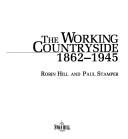 Cover of: The working countryside by Hill, R., Paul Stamper, Robin Hill, Hill, R.