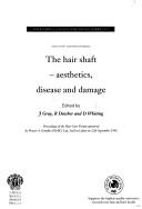 Cover of: hair shaft - aesthetics, disease and damage: proceedings of the Hair Care Forum sponsored by Procter & Gamble (H&BC) Ltd., held in Lisbon on 12th September 1996