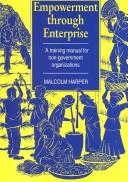 Cover of: Empowerment through enterprise: a training manual for non-governmental organizations