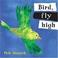 Cover of: Bird, Fly High