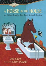 Cover of: A Horse in the House and Other Strange but True Animal Stories by Gail Ablow