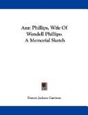 Cover of: Ann Phillips, Wife Of Wendell Phillips: A Memorial Sketch