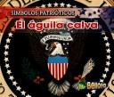 Cover of: El Aguila Calva/ the Bald Eagle (Símbolos Patrióticos/ Patriotic Symbols) by Nancy Harris