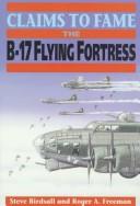 Cover of: Claims to Fame: The B-17 Flying Fortress (Claims to Fame)