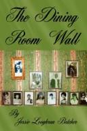 Cover of: The Dining Room Wall | Jessie, Loughran Butcher