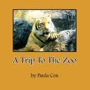 Cover of: A Trip To The Zoo by Paula Cox
