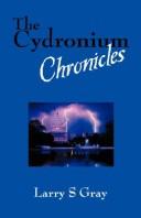 Cover of: The Cydronium Chronicles by Larry S. Gray