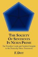 Cover of: The Society Of Sentients In Nexus Prime: The Founders Guide and Sentient Insights to the Pentarchy Prime Framework