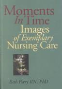 Cover of: Moments in time: images of exemplary nursing care by 