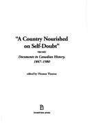 Cover of: A Country Nourished on Self-Doubt: Documents in Canadian History, 1867-1980