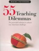 Cover of: 55 Teaching Dilemmas: Ten Powerful Solutions to Almost Any Classroom Challenge