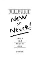 Now or Never Towards an Independent Quebec by Pierre Bourgault