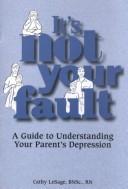 Cover of: It's Not Your Fault: A Guide to Understanding Your Parent's Depression