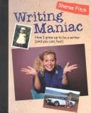 Cover of: Writing Maniac: How I Grew Up to Be a Writer (And You Can, Too!)