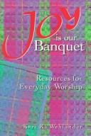 Cover of: Joy Is Our Banquet: Resources for Everyday Worship