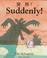 Cover of: Suddenly!