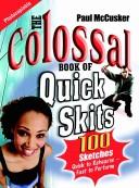 Cover of: Colossal Book of Quick Skits by Paul McCusker, Stephen Lungu, Anne Coomes