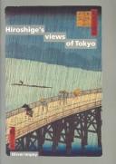 Cover of: Hiroshige's views of Tokyo: a selection from the woodblock-print series 'One hundred views of famous places in Edo' by Ando Hiroshige, 1797-1858.