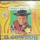 Cover of: I Wish I Were a Cowboy (I Wish I Were) by John edgecoe