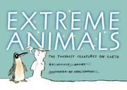 Cover of: Extreme animals: the toughest creatures on Earth