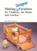 Cover of: Making Designer Furniture for Children, the Home and Garden by Hans-Werner Bastian