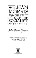 Cover of: William Morris and the early days of the socialist movement by J. Bruce Glasier, J. Bruce Glasier