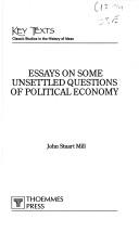 Cover of: Essays on some unsettled questions of political economy | John Stuart Mill
