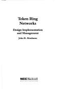 Cover of: Token ring networks by John R. Abrahams, John R. Abrahams