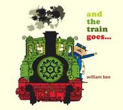Cover of: And the Train Goes... by William Bee