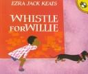 Cover of: Whistle For Willie by Ezra Jack Keats