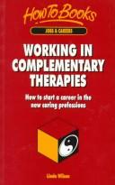 Cover of: Working in Complementary Therapies: How to Start a Career in the New Caring Professions (How to)