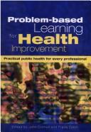 Cover of: Problem- Based Learning for Health Improvement: Practical Public Health for Every Professional