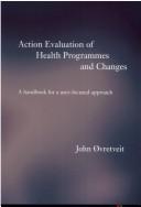 Cover of: Action Evaluation of Health Programmes And Changes: a Handbook for a User-focused Approach by John Ovretveit