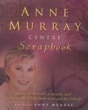 Cover of: Anne Murray Centre Scrapbook by Anne Murray