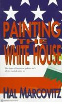 Cover of: Painting the White House by Hal Marcovitz