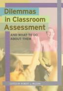 Cover of: Dilemmas in Classroom Assessment: And What to Do About Them