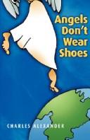 Cover of: Angels Don't Wear Shoes by Charles Alexander