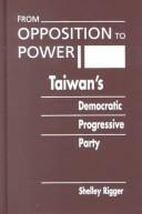 Cover of: From Opposition to Power: Taiwan's Democratic Progressive Party